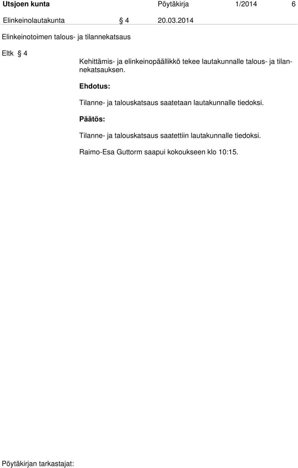 tekee lautakunnalle talous- ja tilannekatsauksen.