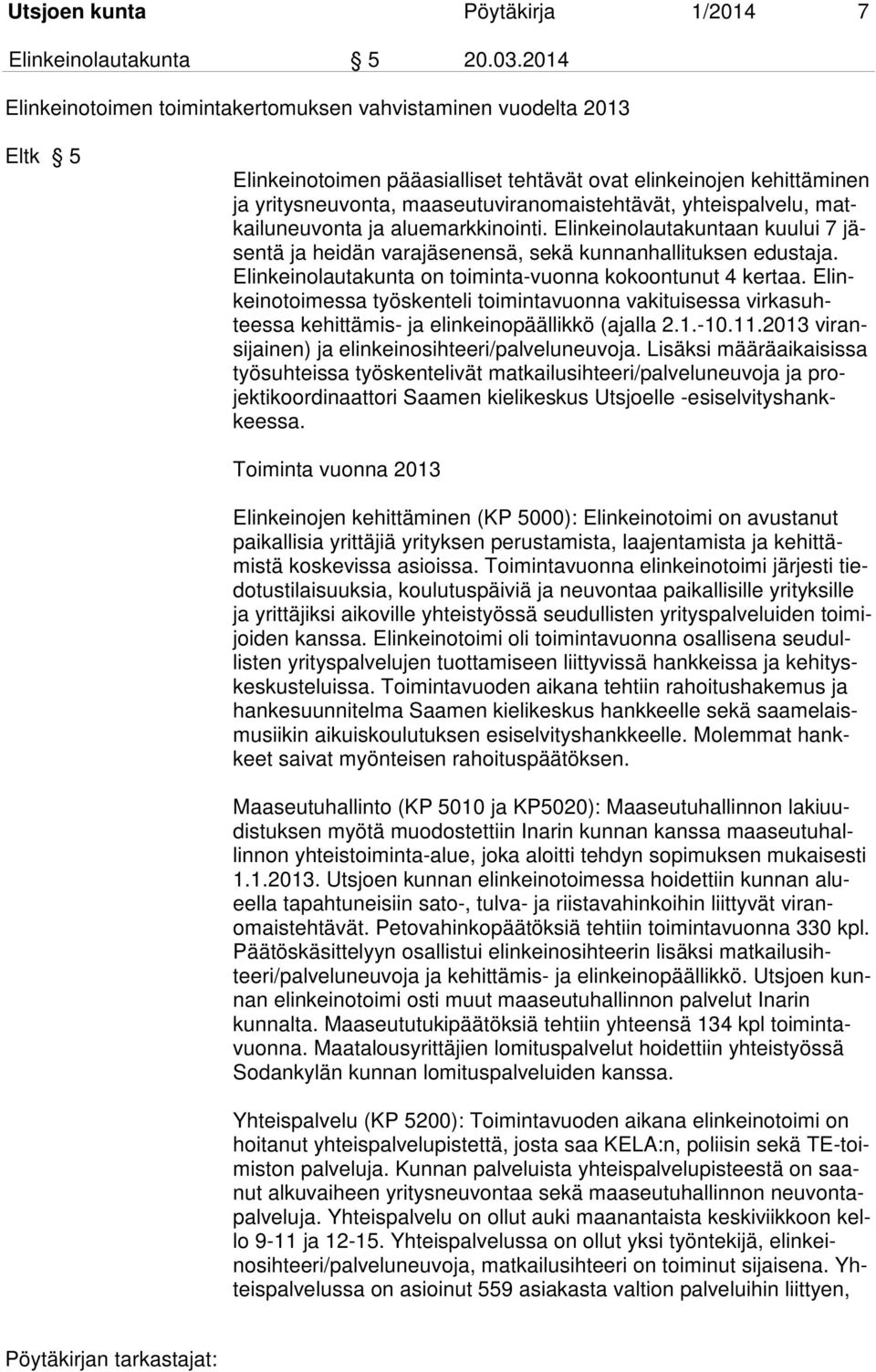 yhteispalvelu, matkailuneuvonta ja aluemarkkinointi. Elinkeinolautakuntaan kuului 7 jäsentä ja heidän varajäsenensä, sekä kunnanhallituksen edustaja.
