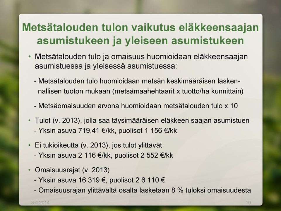 tulo x 10 Tulot (v. 2013), jolla saa täysimääräisen eläkkeen saajan asumistuen - Yksin asuva 719,41 /kk, puolisot 1 156 /kk Ei tukioikeutta (v.