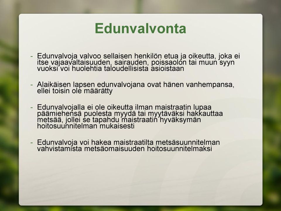 Edunvalvojalla ei ole oikeutta ilman maistraatin lupaa päämiehensä puolesta myydä tai myytäväksi hakkauttaa metsää, jollei se tapahdu