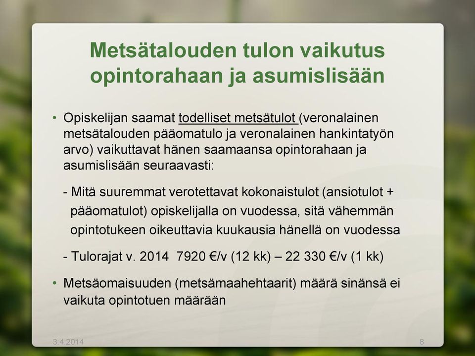 kokonaistulot (ansiotulot + pääomatulot) opiskelijalla on vuodessa, sitä vähemmän opintotukeen oikeuttavia kuukausia hänellä on vuodessa -
