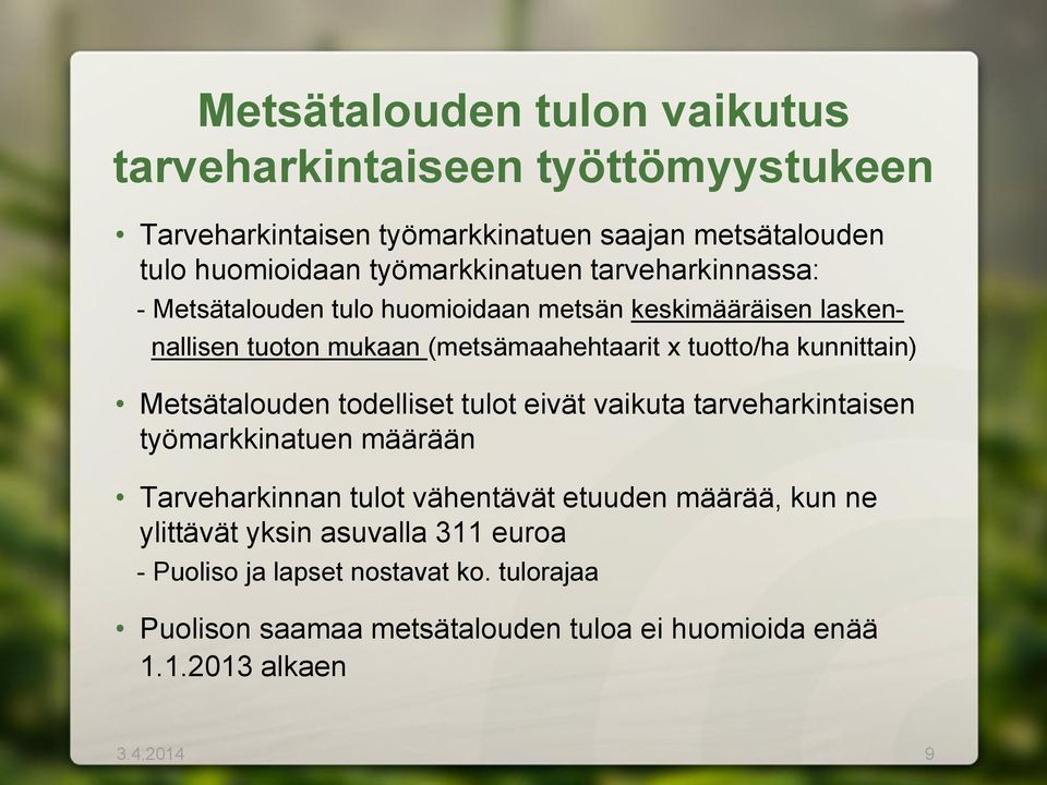 tuotto/ha kunnittain) Metsätalouden todelliset tulot eivät vaikuta tarveharkintaisen työmarkkinatuen määrään Tarveharkinnan tulot vähentävät etuuden