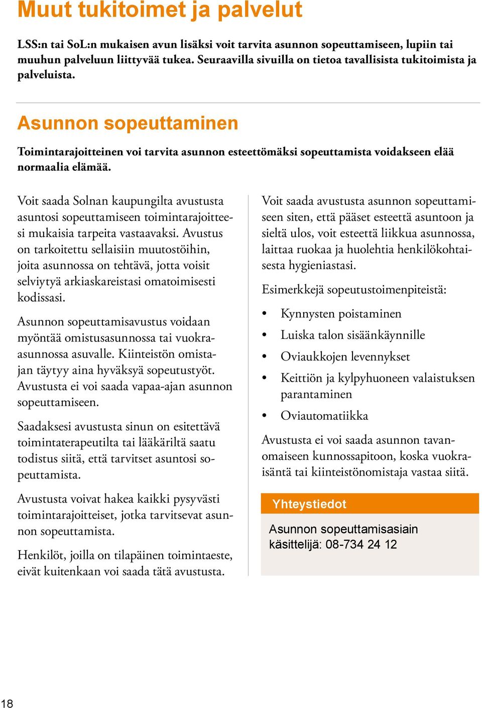 Voit saada Solnan kaupungilta avustusta asuntosi sopeuttamiseen toimintarajoitteesi mukaisia tarpeita vastaavaksi.