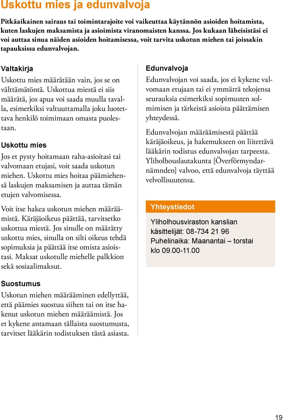 Valtakirja Uskottu mies määrätään vain, jos se on välttämätöntä.