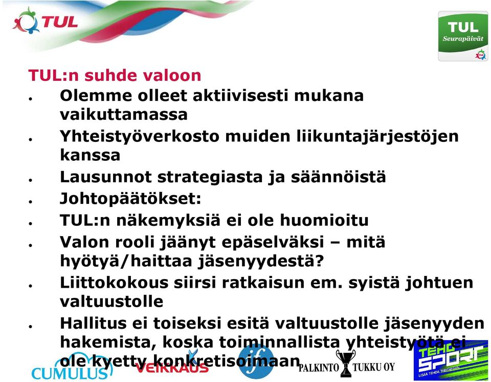 epäselväksi mitä hyötyä/haittaa jäsenyydestä? Liittokokous siirsi ratkaisun em.