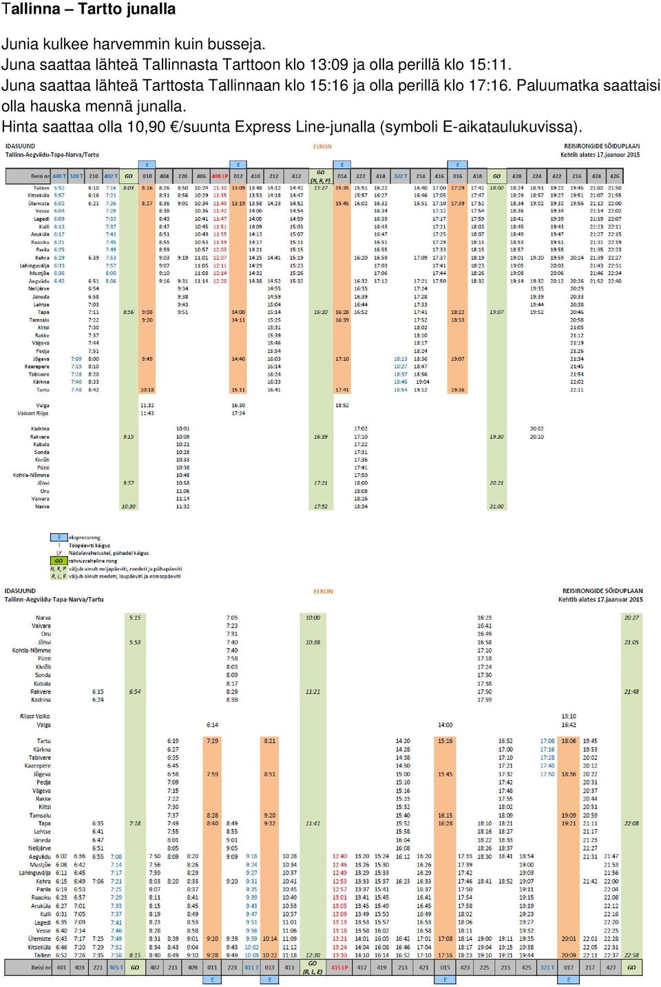 Juna saattaa lähteä Tarttosta Tallinnaan klo 15:16 ja olla perillä klo 17:16.