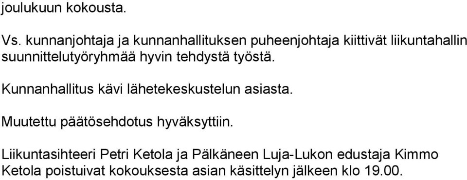 suunnittelutyöryhmää hyvin tehdystä työstä. Kunnanhallitus kävi lähetekeskustelun asiasta.