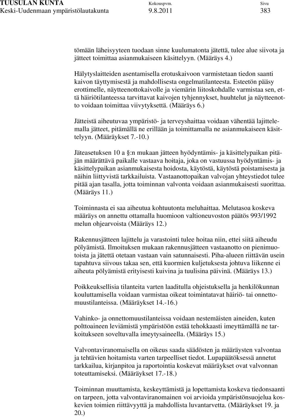 Esteetön pääsy erottimelle, näytteenottokaivolle ja viemärin liitoskohdalle varmistaa sen, että häiriötilanteessa tarvittavat kaivojen tyhjennykset, huuhtelut ja näytteenotto voidaan toimittaa