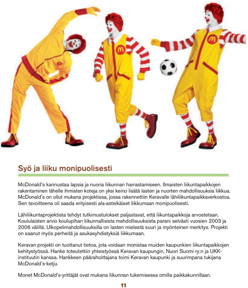 McDonald s on ollut mukana projektissa, jossa rakennettiin Keravalle lähiliikuntapaikkaverkostoa. Sen tavoitteena oli saada erityisesti ala-asteikäiset liikkumaan monipuolisesti.