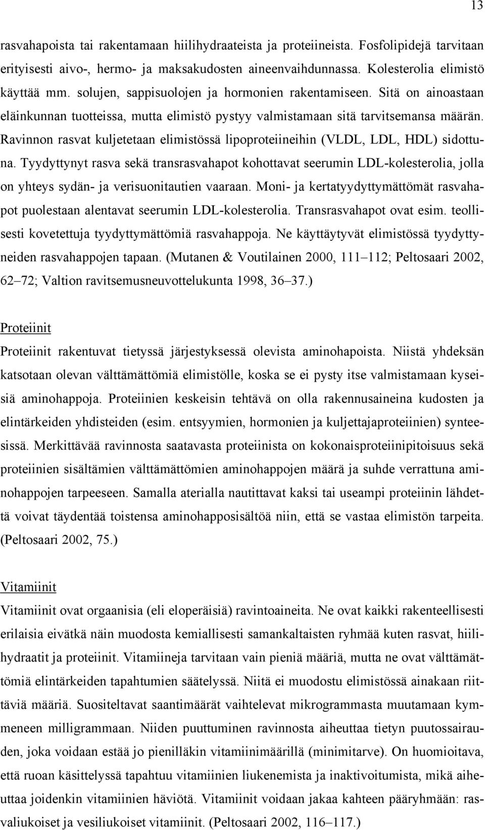 Ravinnon rasvat kuljetetaan elimistössä lipoproteiineihin (VLDL, LDL, HDL) sidottuna.