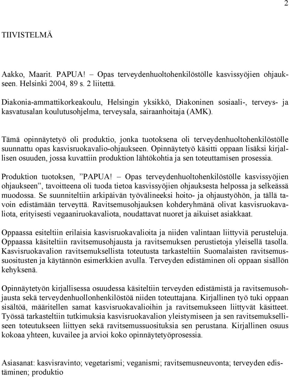 Tämä opinnäytetyö oli produktio, jonka tuotoksena oli terveydenhuoltohenkilöstölle suunnattu opas kasvisruokavalio-ohjaukseen.