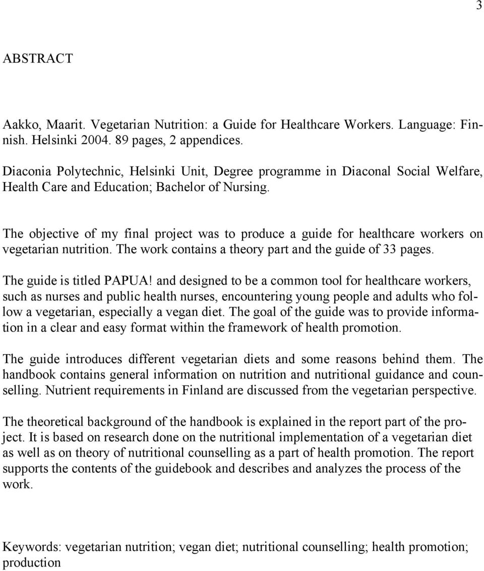 The objective of my final project was to produce a guide for healthcare workers on vegetarian nutrition. The work contains a theory part and the guide of 33 pages. The guide is titled PAPUA!