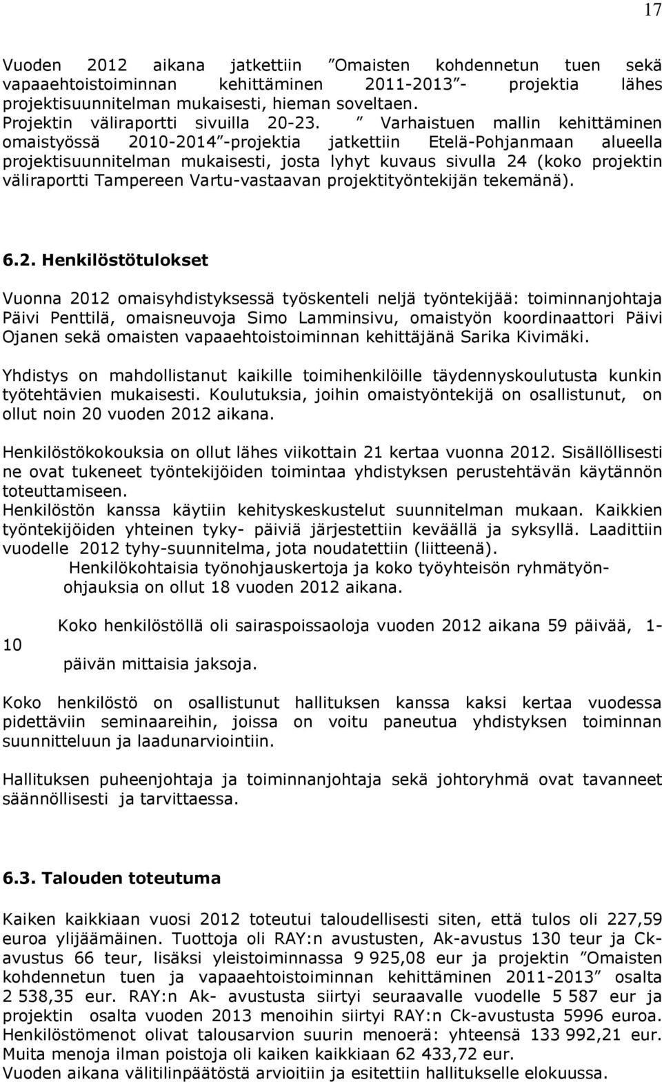 Varhaistuen mallin kehittäminen omaistyössä 2010-2014 -projektia jatkettiin Etelä-Pohjanmaan alueella projektisuunnitelman mukaisesti, josta lyhyt kuvaus sivulla 24 (koko projektin väliraportti