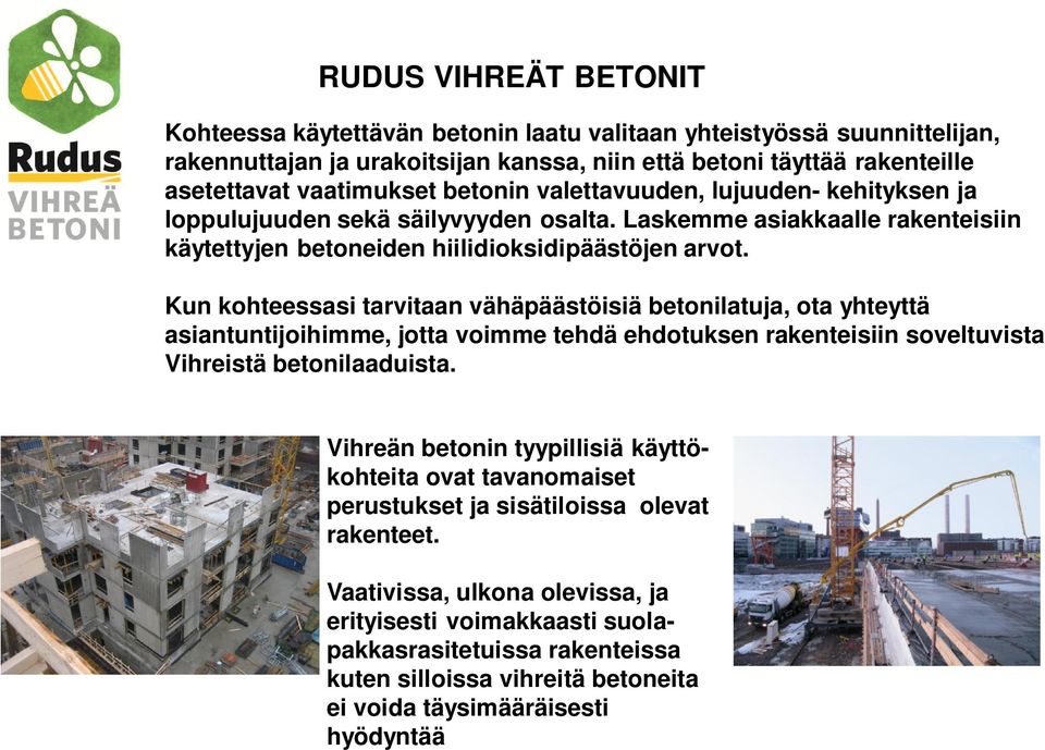 Kun kohteessasi tarvitaan vähäpäästöisiä betonilatuja, ota yhteyttä asiantuntijoihimme, jotta voimme tehdä ehdotuksen rakenteisiin soveltuvista Vihreistä betonilaaduista.