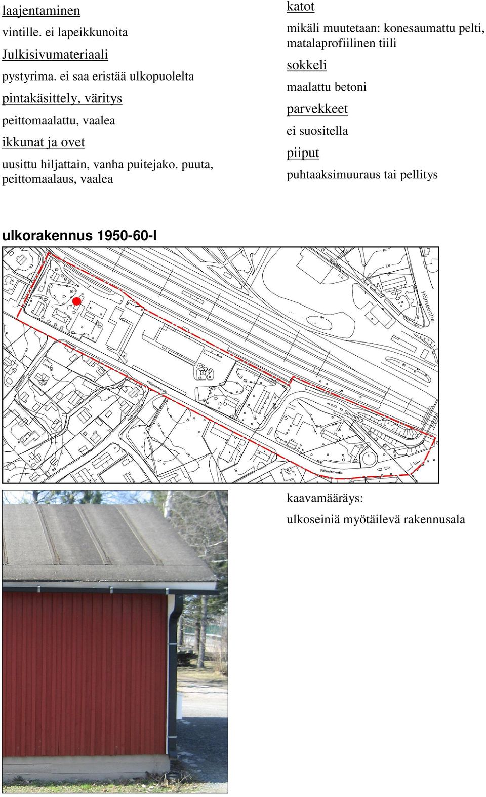 puuta, peittomaalaus, vaalea mikäli muutetaan: konesaumattu pelti,