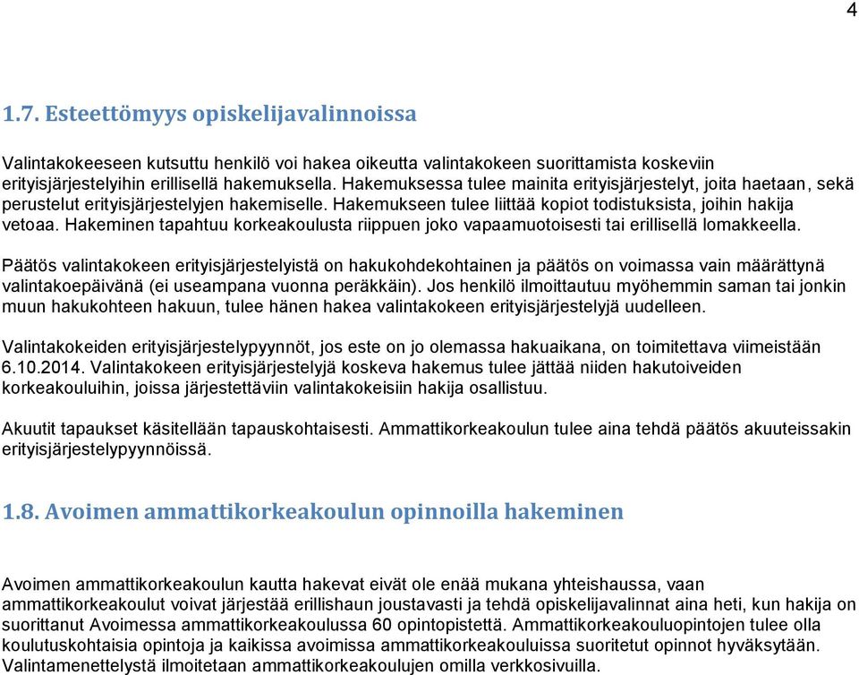 Hakeminen tapahtuu korkeakoulusta riippuen joko vapaamuotoisesti tai erillisellä lomakkeella.