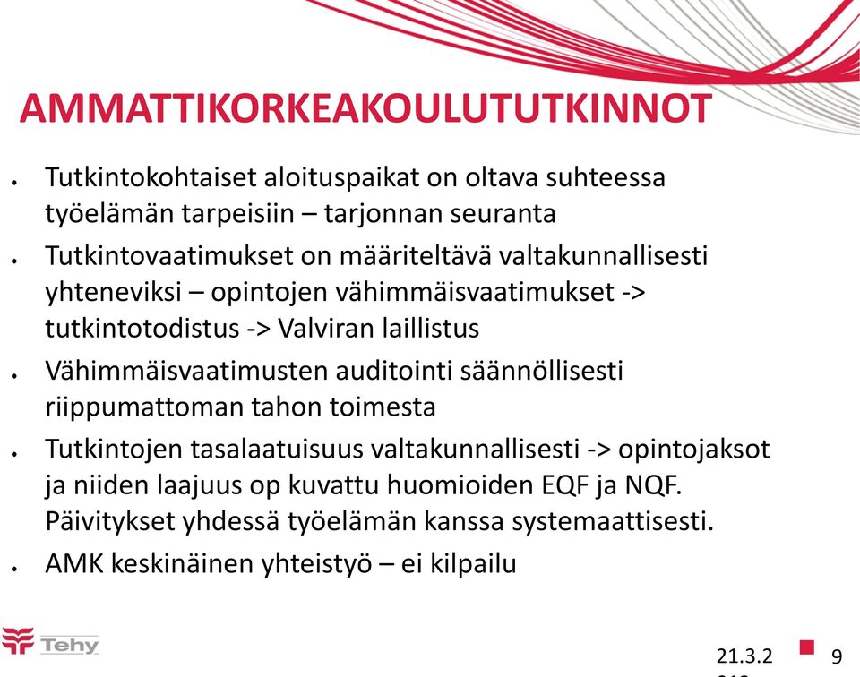 laillistus Vähimmäisvaatimusten auditointi säännöllisesti riippumattoman tahon toimesta Tutkintojen tasalaatuisuus valtakunnallisesti ->