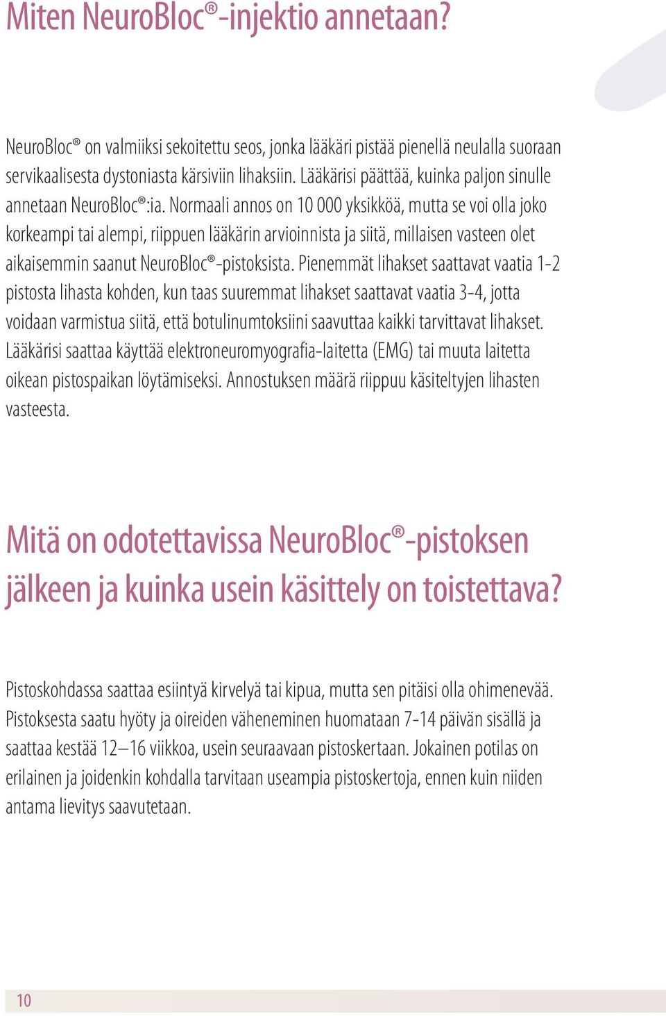 Normaali annos on 10 000 yksikköä, mutta se voi olla joko korkeampi tai alempi, riippuen lääkärin arvioinnista ja siitä, millaisen vasteen olet aikaisemmin saanut NeuroBloc -pistoksista.