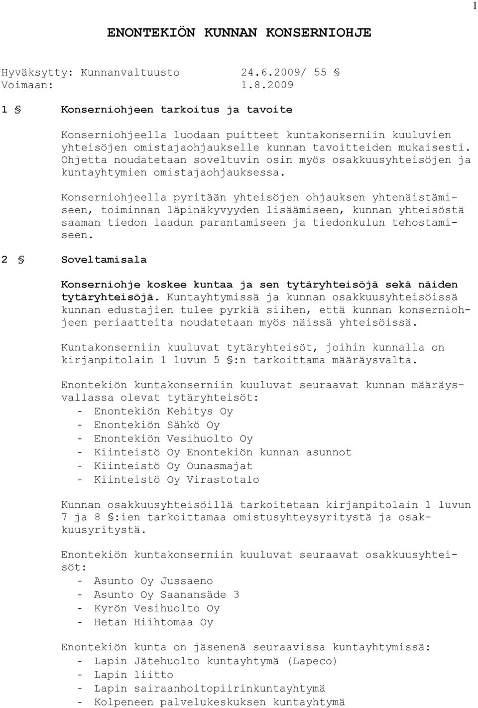 Ohjetta noudatetaan soveltuvin osin myös osakkuusyhteisöjen ja kuntayhtymien omistajaohjauksessa.