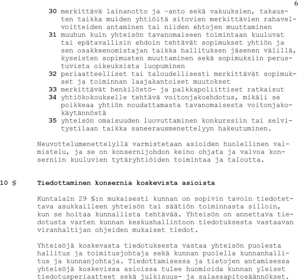 perustuvista oikeuksista luopuminen 32 periaatteelliset tai taloudellisesti merkittävät sopimukset ja toiminnan laajakantoiset muutokset 33 merkittävät henkilöstö- ja palkkapoliittiset ratkaisut 34