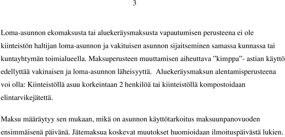 Maksuperusteen muuttamisen aiheuttava kimppa - astian käyttö edellyttää vakinaisen ja loma-asunnon läheisyyttä.