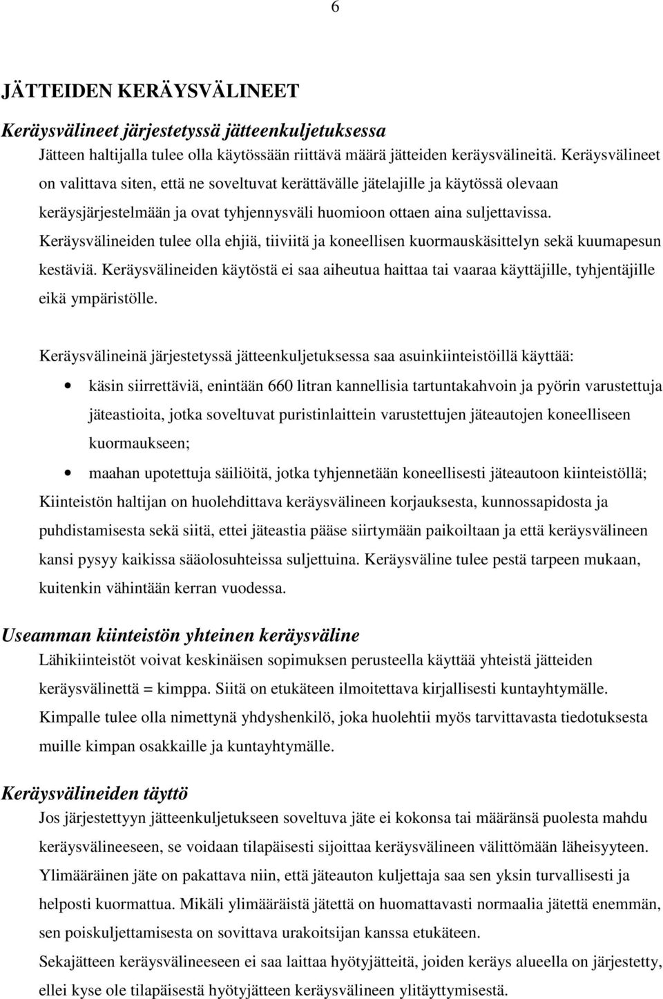 Keräysvälineiden tulee olla ehjiä, tiiviitä ja koneellisen kuormauskäsittelyn sekä kuumapesun kestäviä.