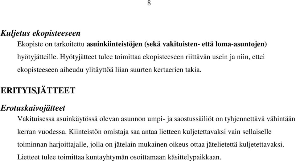 ERITYISJÄTTEET Erotuskaivojätteet Vakituisessa asuinkäytössä olevan asunnon umpi- ja saostussäiliöt on tyhjennettävä vähintään kerran vuodessa.