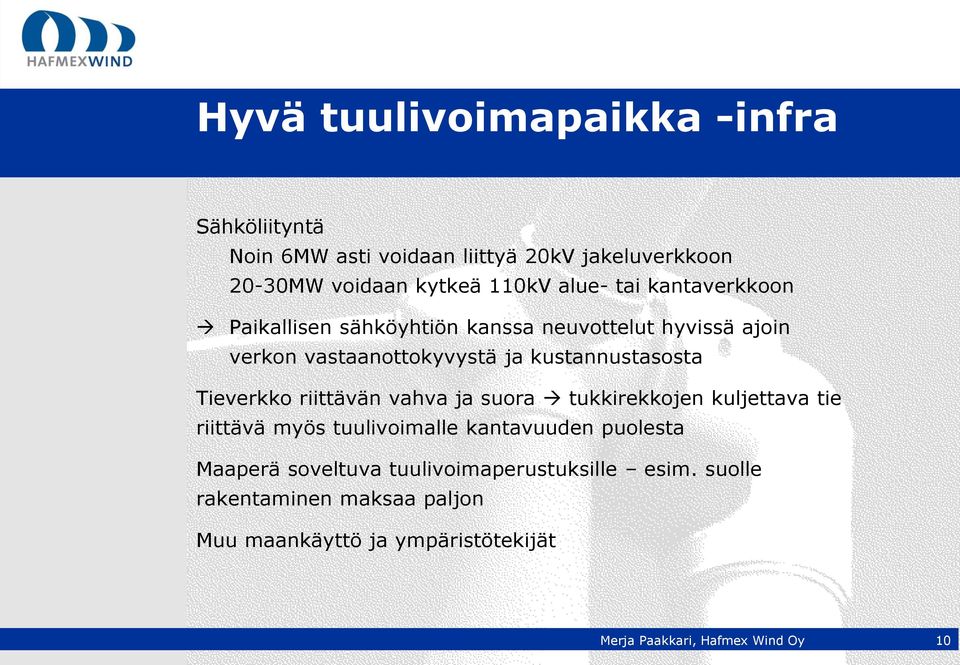 kustannustasosta Tieverkko riittävän vahva ja suora tukkirekkojen kuljettava tie riittävä myös tuulivoimalle kantavuuden