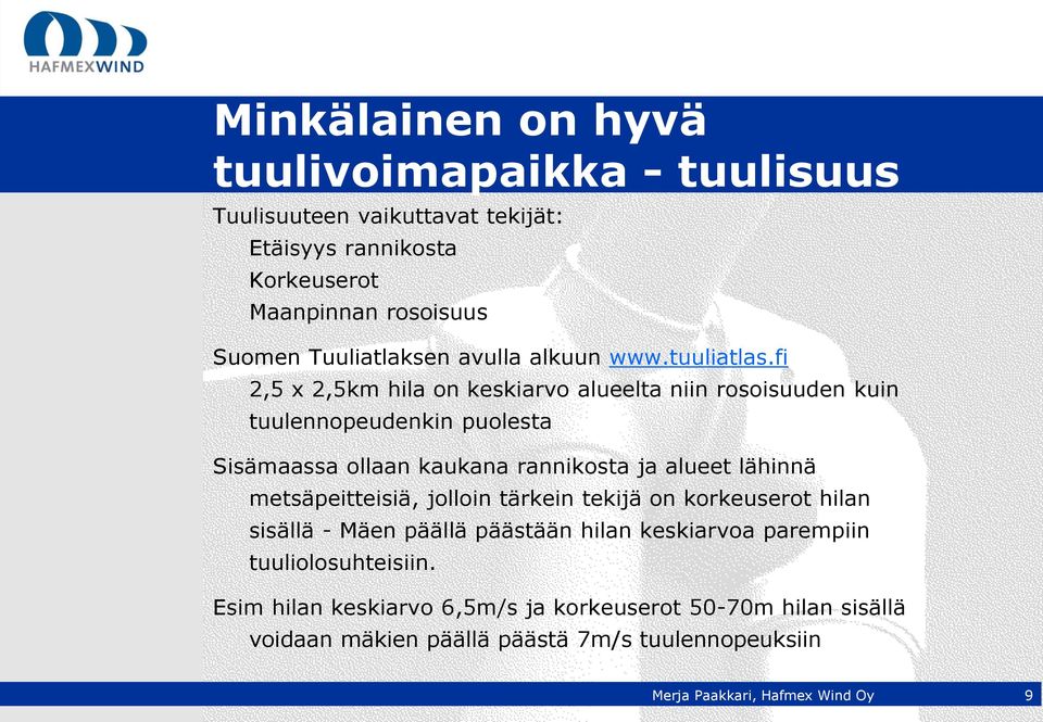 fi 2,5 x 2,5km hila on keskiarvo alueelta niin rosoisuuden kuin tuulennopeudenkin puolesta Sisämaassa ollaan kaukana rannikosta ja alueet lähinnä