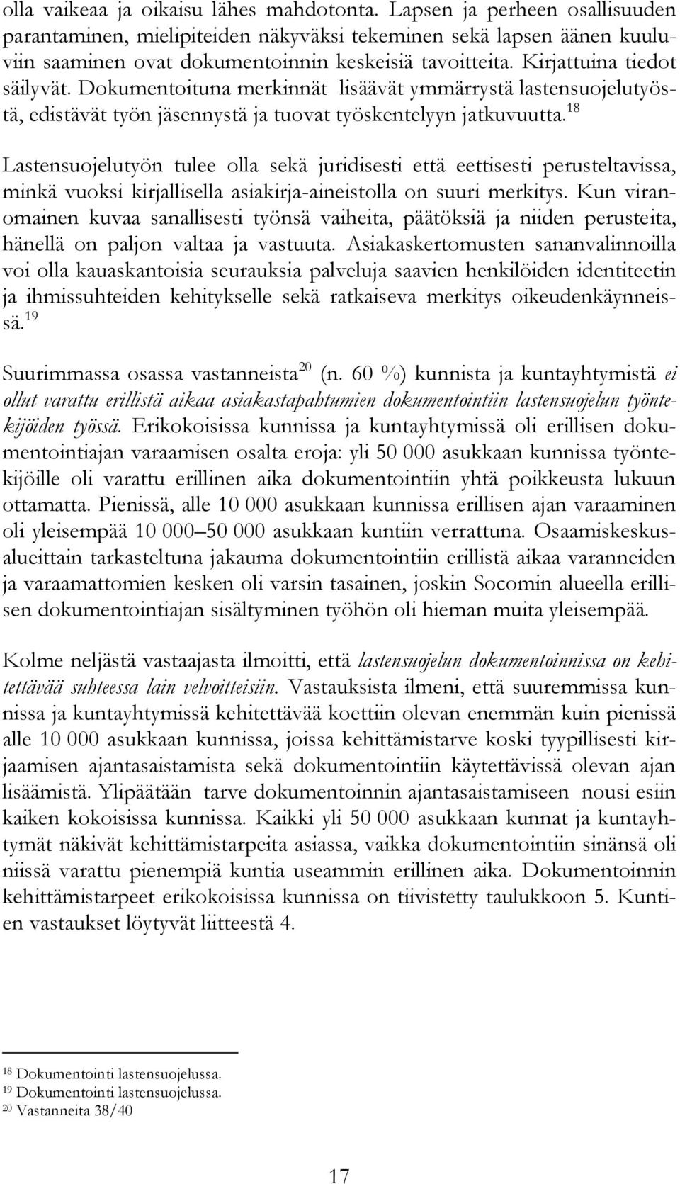 18 Lastensuojelutyön tulee olla sekä juridisesti että eettisesti perusteltavissa, minkä vuoksi kirjallisella asiakirja-aineistolla on suuri merkitys.
