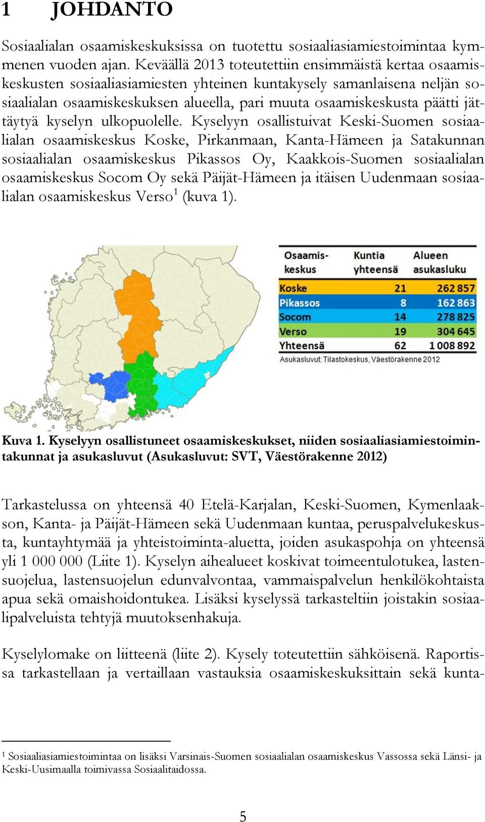 jättäytyä kyselyn ulkopuolelle.