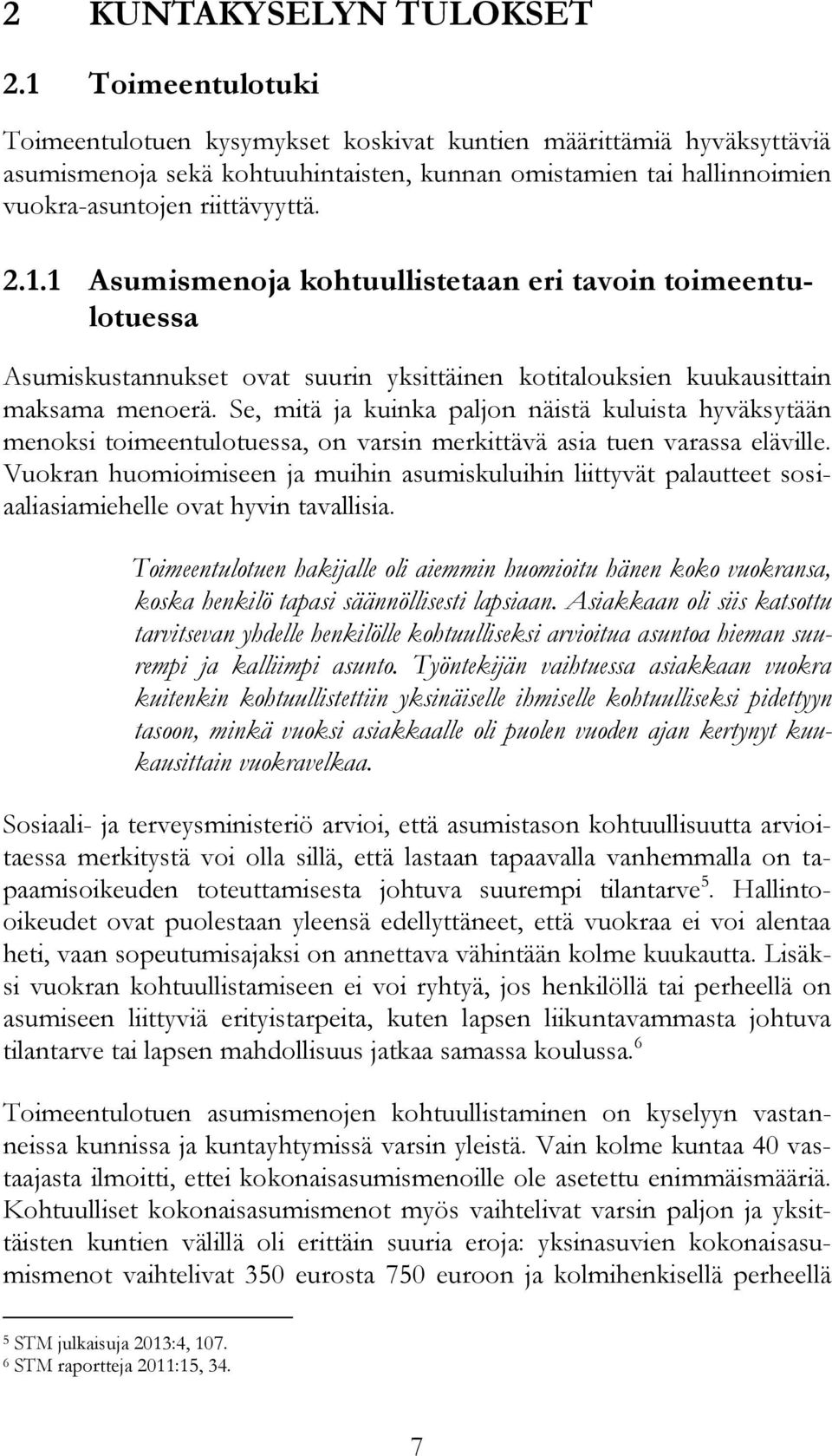 Se, mitä ja kuinka paljon näistä kuluista hyväksytään menoksi toimeentulotuessa, on varsin merkittävä asia tuen varassa eläville.
