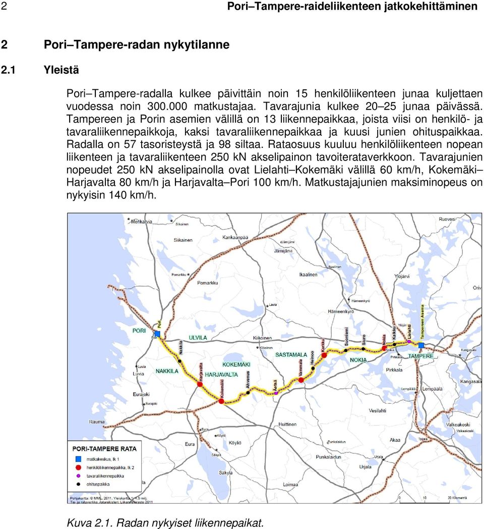 Tampereen ja Porin asemien välillä on 13 liikennepaikkaa, joista viisi on henkilö- ja tavaraliikennepaikkoja, kaksi tavaraliikennepaikkaa ja kuusi junien ohituspaikkaa.