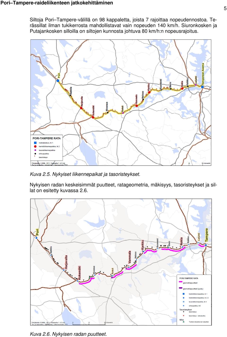 Siuronkosken ja Putajankosken silloilla on siltojen kunnosta johtuva 80 km/h:n nopeusrajoitus. Kuva 2.5.