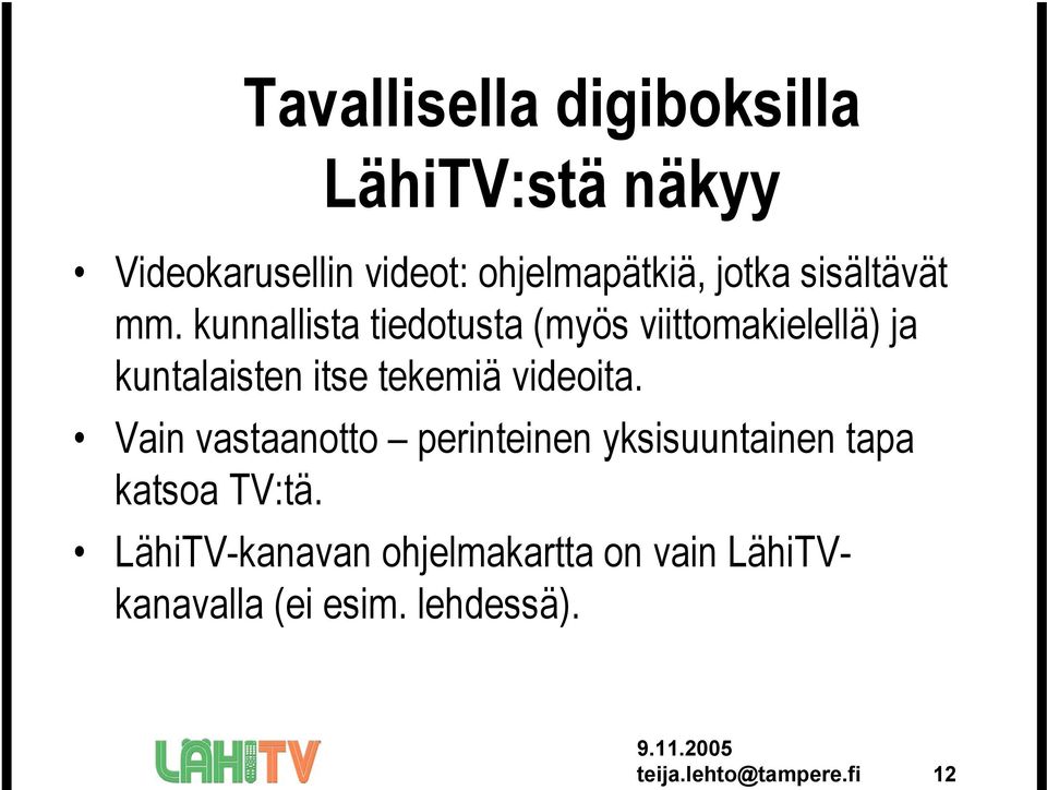 kunnallista tiedotusta (myös viittomakielellä) ja kuntalaisten itse tekemiä videoita.