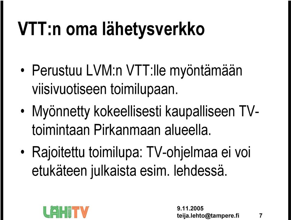 Myönnetty kokeellisesti kaupalliseen TVtoimintaan Pirkanmaan