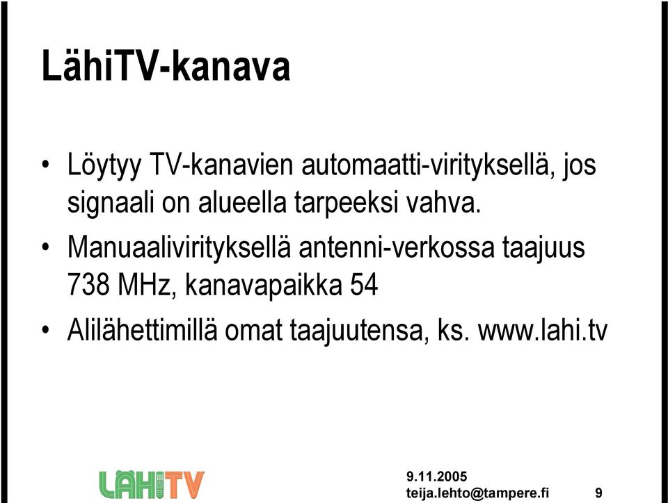 Manuaalivirityksellä antenni-verkossa taajuus 738 MHz,