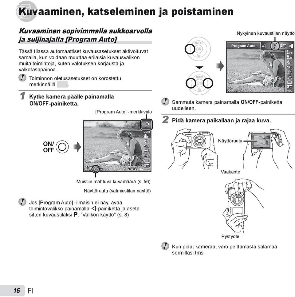 [Program Auto] -merkkivalo P Nykyinen kuvaustilan näyttö Program Auto Sammuta kamera painamalla n-painiketta uudelleen. 2 Pidä kamera paikallaan ja rajaa kuva. P 0.0 WB ISO 14M 0.