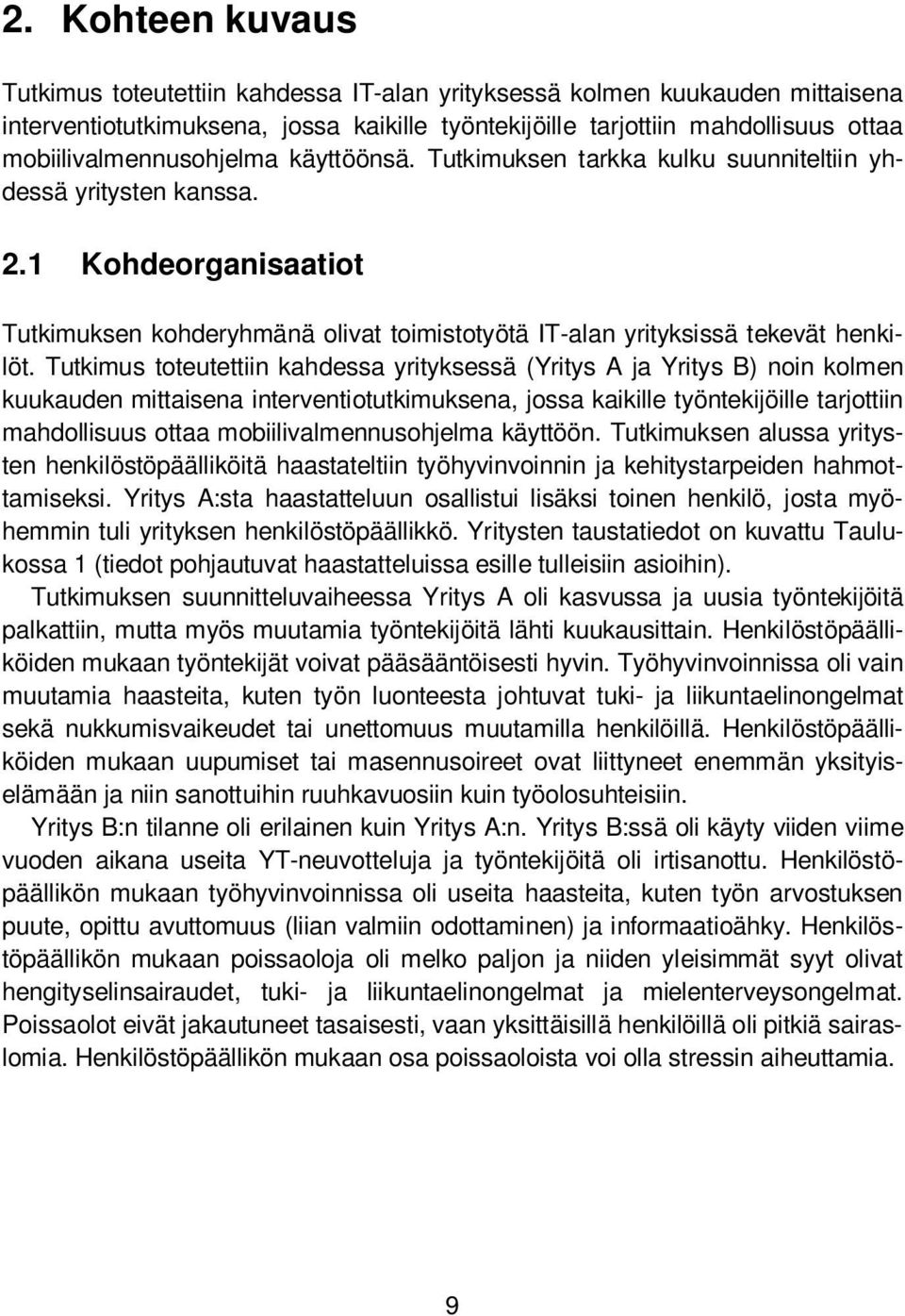 1 Kohdeorganisaatiot Tutkimuksen kohderyhmänä olivat toimistotyötä IT-alan yrityksissä tekevät henkilöt.