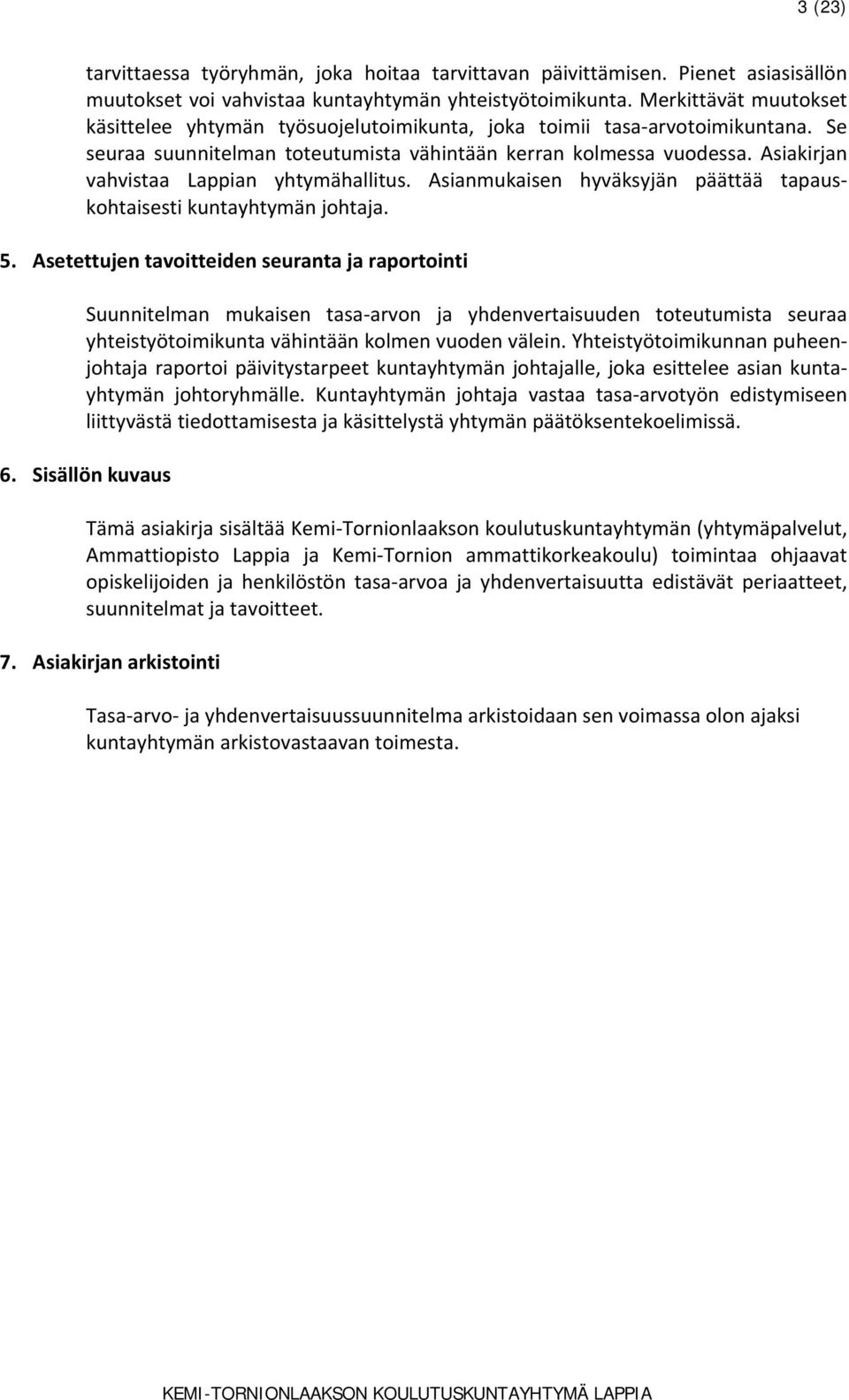 Asiakirjan vahvistaa Lappian yhtymähallitus. Asianmukaisen hyväksyjän päättää tapauskohtaisesti kuntayhtymän johtaja. 5.