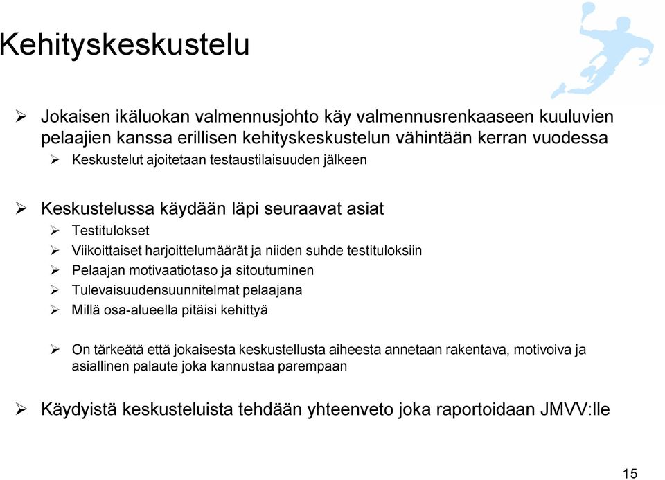 testituloksiin Pelaajan motivaatiotaso ja sitoutuminen Tulevaisuudensuunnitelmat pelaajana Millä osa-alueella pitäisi kehittyä On tärkeätä että jokaisesta