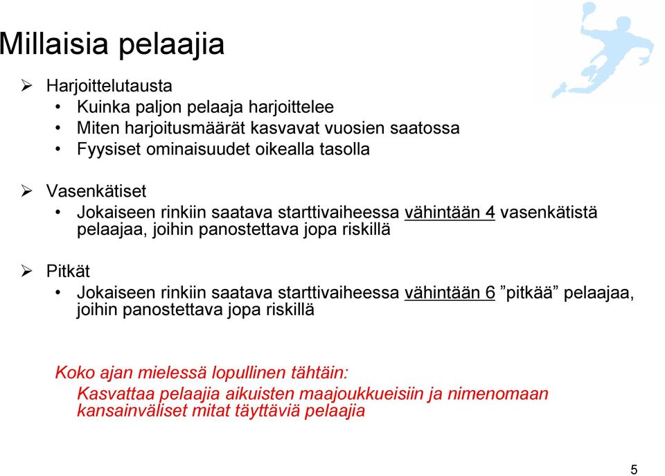 panostettava jopa riskillä Pitkät Jokaiseen rinkiin saatava starttivaiheessa vähintään 6 pitkää pelaajaa, joihin panostettava jopa