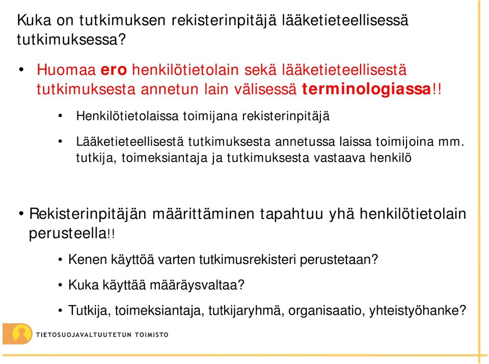 ! Henkilötietolaissa toimijana rekisterinpitäjä Lääketieteellisestä tutkimuksesta annetussa laissa toimijoina mm.