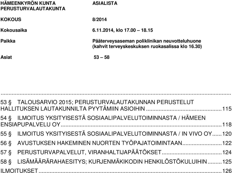 .. 53 TALOUSARVIO 2015; PERUSTURVALAUTAKUNNAN PERUSTELUT HALLITUKSEN LAUTAKUNNILTA PYYTÄMIIN ASIOIHIN.