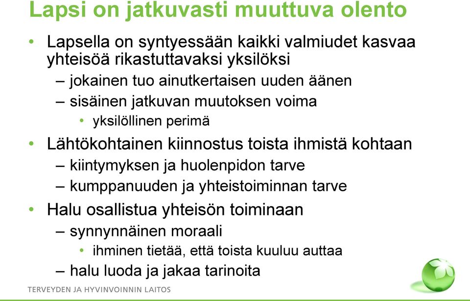 Lähtökohtainen kiinnostus toista ihmistä kohtaan kiintymyksen ja huolenpidon tarve kumppanuuden ja yhteistoiminnan