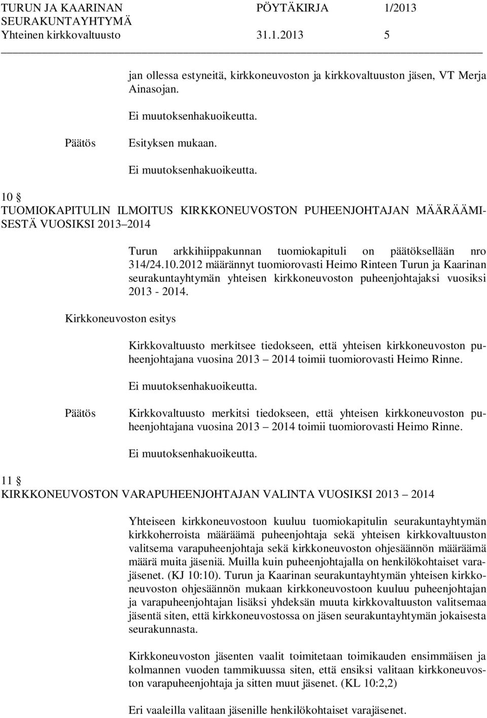 Kirkkovaltuusto merkitsee tiedokseen, että yhteisen kirkkoneuvoston puheenjohtajana vuosina 2013 2014 toimii tuomiorovasti Heimo Rinne.