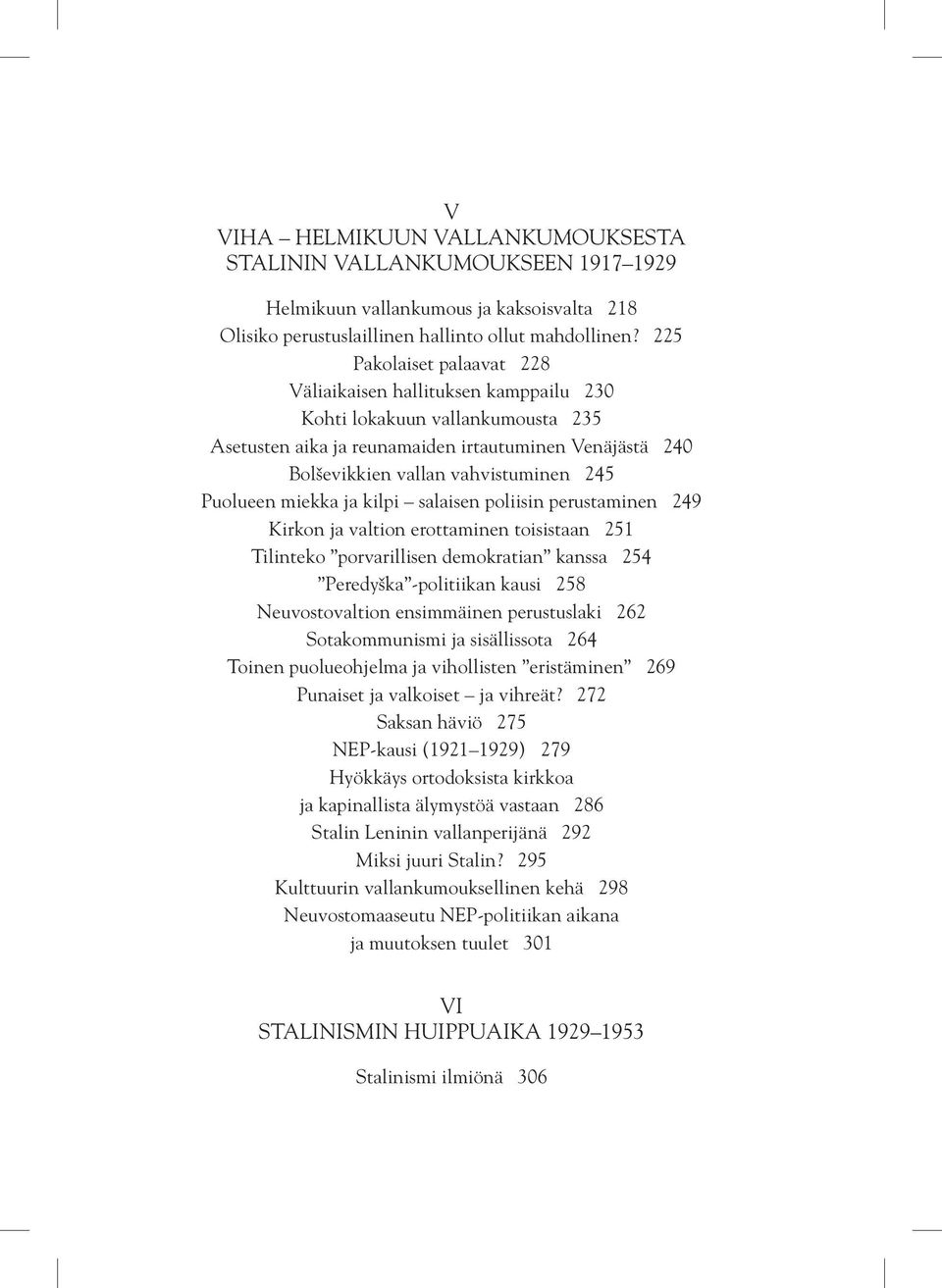 Puolueen miekka ja kilpi salaisen poliisin perustaminen 249 Kirkon ja valtion erottaminen toisistaan 251 Tilinteko porvarillisen demokratian kanssa 254 Peredyška -politiikan kausi 258 Neuvostovaltion