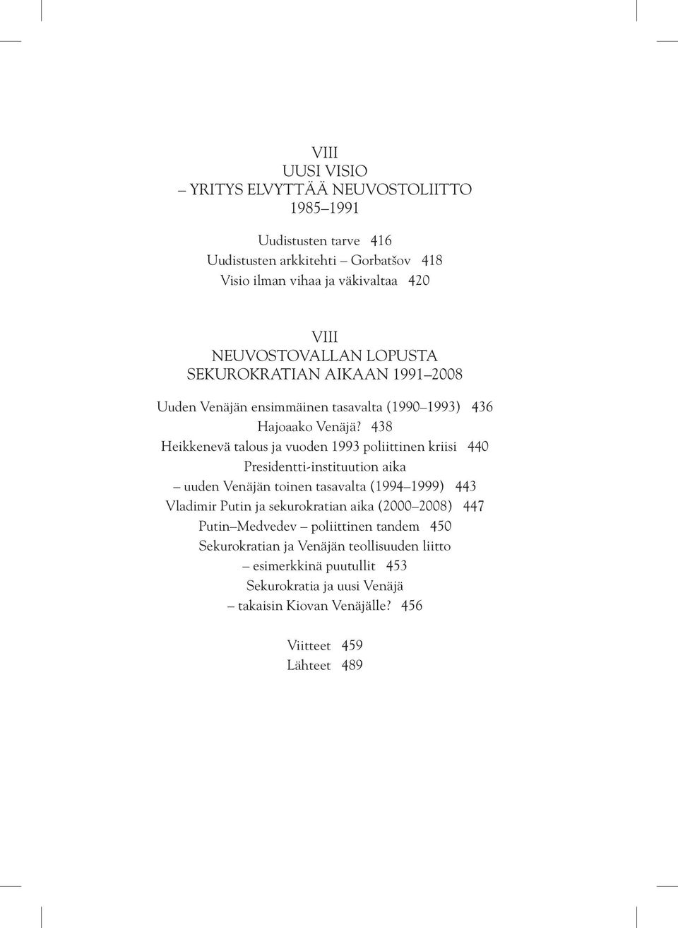 438 Heikkenevä talous ja vuoden 1993 poliittinen kriisi 440 Presidentti-instituution aika uuden Venäjän toinen tasavalta (1994 1999) 443 Vladimir Putin ja