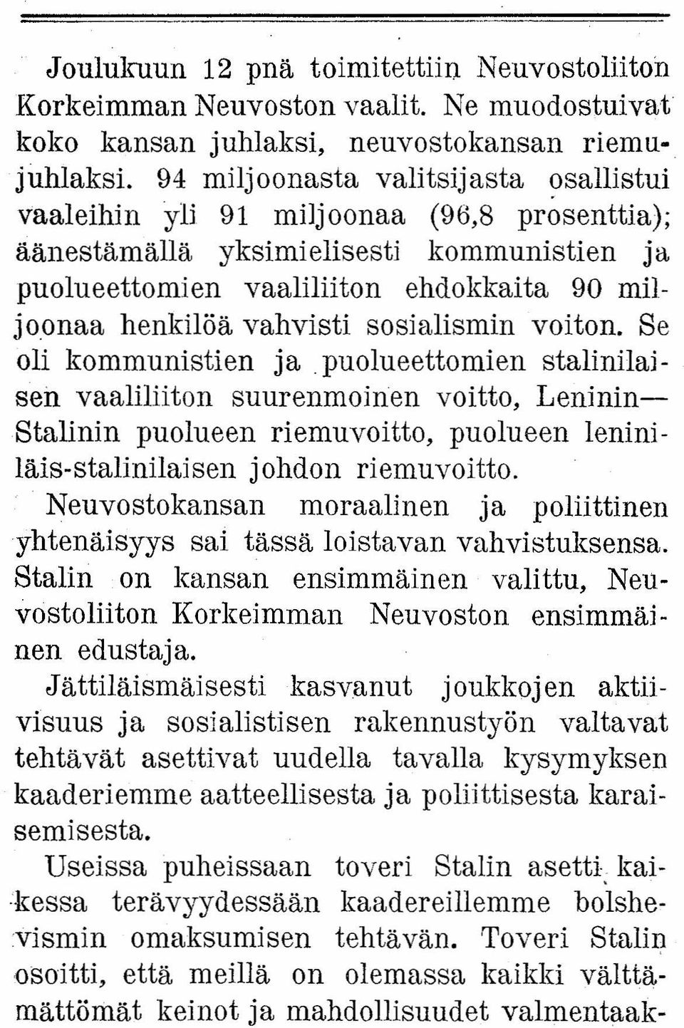 sosialismin voiton. Se oli kommunistien ja.puolueettomien stalinilaisen vaaliliiton suurenmoinen voitto, Leninin- Stalinin puolueen riemuvoitto, puolueen leniniläis-stalinilaisen johdon riemuvoitto.