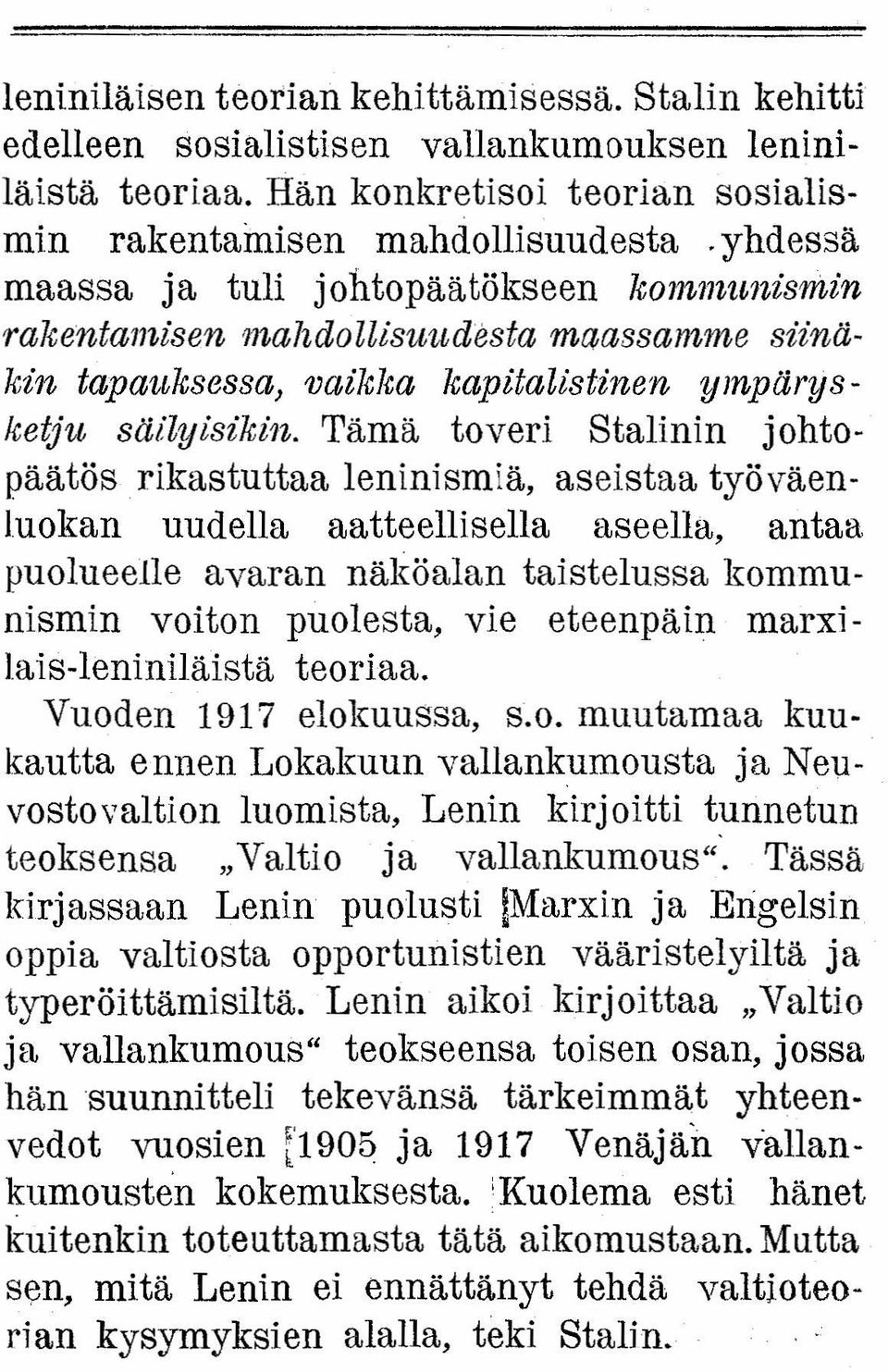 Tämä toveri Stalinin johtopäätös rikastuttaa leninismiä, aseistaa työväenluokan uudella aatteellisella aseella, antaa puolueelle avaran näkö alan taistelussa kommunismin voiton puolesta, vie